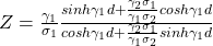 Rendered by QuickLaTeX.com Z=\frac{\gamma_1}{\sigma_1}\frac{sinh\gamma_1d+\frac{\gamma_2\sigma_1}{\gamma_1\sigma_2}cosh\gamma_1d}{cosh\gamma_1d+\frac{\gamma_2\sigma_1}{\gamma_1\sigma_2}sinh\gamma_1d}