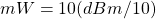 \[ mW = 10(dBm/10) \]