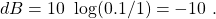 dB = 10\ \log(0.1/1) = -10\ \dB.