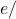 e/