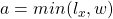 a=min(l_x, w)