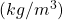 (kg/m^3)